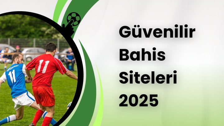 Güvenilir Bahis Siteleri 2025