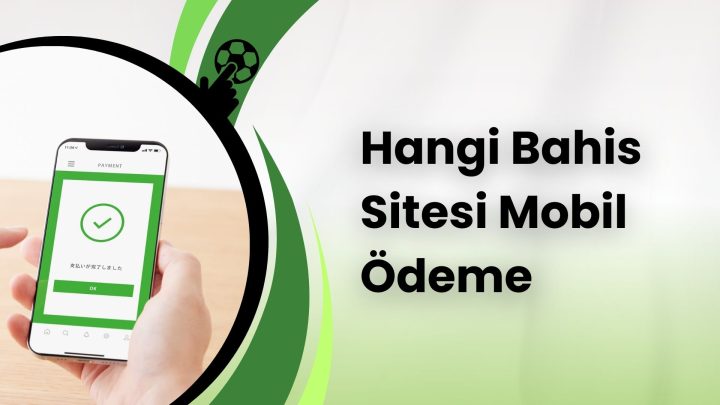 Hangi Bahis Sitesi Mobil Ödeme